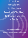Lass ihn kreuzigen! (St. Matthew Passion 50b(59a)) - Balanced Voices - Bach