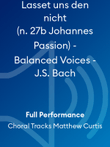 Lasset uns den nicht (n. 27b Johannes Passion) - Balanced Voices - J.S. Bach