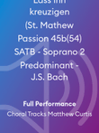 Lass ihn kreuzigen (St. Mathew Passion 45b(54) SATB - Soprano 2 Predominant - J.S. Bach
