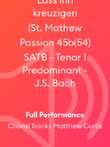 Lass ihn kreuzigen (St. Mathew Passion 45b(54) SATB - Tenor 1 Predominant - J.S. Bach
