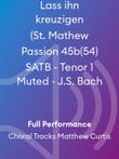 Lass ihn kreuzigen (St. Mathew Passion 45b(54) SATB - Tenor 1 Muted - J.S. Bach