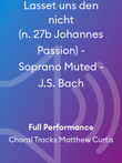 Lasset uns den nicht (n. 27b Johannes Passion) - Soprano Muted - J.S. Bach