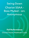 Swing Down Chariot SSAA - Bass Muted - arr. Anonymous