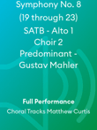 Symphony No. 8 (19 through 23) SATB - Alto 1 Choir 2 Predominant - Gustav Mahler