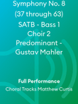 Symphony No. 8 (37 through 63) SATB - Bass 1 Choir 2 Predominant - Gustav Mahler