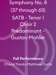 Symphony No. 8 (37 through 63) SATB - Tenor 1 Choir 2 Predominant - Gustav Mahler