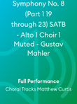 Symphony No. 8 (Part 1 19 through 23) SATB - Alto 1 Choir 1 Muted - Gustav Mahler