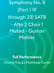 Symphony No. 8 (Part 1 19 through 23) SATB - Alto 2 Choir 1 Muted - Gustav Mahler