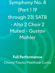 Symphony No. 8 (Part 1 19 through 23) SATB - Alto 2 Choir 2 Muted - Gustav Mahler