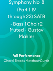 Symphony No. 8 (Part 1 19 through 23) SATB - Bass 1 Choir 2 Muted - Gustav Mahler