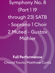 Symphony No. 8 (Part 1 19 through 23) SATB - Soprano 1 Choir 2 Muted - Gustav Mahler