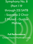 Symphony No. 8 (Part 1 19 through 23) SATB - Soprano 2 Choir 2 Muted - Gustav Mahler