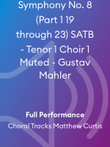 Symphony No. 8 (Part 1 19 through 23) SATB - Tenor 1 Choir 1 Muted - Gustav Mahler