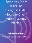 Symphony No. 8 (Part 1 19 through 23) SATB - Soprano Choir 1 Muted - Gustav Mahler