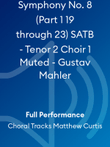 Symphony No. 8 (Part 1 19 through 23) SATB - Tenor 2 Choir 1 Muted - Gustav Mahler