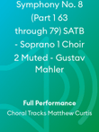 Symphony No. 8 (Part 1 63 through 79) SATB - Soprano 1 Choir 2 Muted - Gustav Mahler