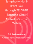 Symphony No. 8 (Part 1 63 through 79) SATB - Soprano Choir 1 Muted - Gustav Mahler