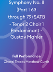 Symphony No. 8 (Part 1 63 through 79) SATB - Tenor 2 Choir 1 Predominant - Gustav Mahler
