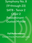 Symphony No. 8 (19 through 23) SATB - Tenor 2 Choir 2 Predominant - Gustav Mahler