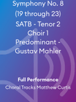 Symphony No. 8 (19 through 23) SATB - Tenor 2 Choir 1 Predominant - Gustav Mahler
