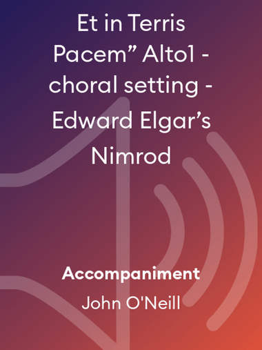 Et in Terris Pacem” Alto1 - choral setting - Edward Elgar’s Nimrod