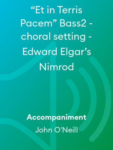 “Et in Terris Pacem” Bass2 - choral setting - Edward Elgar’s Nimrod