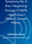 Symphony No. 8 (Part 1 Beginning through 17) SATB - Alto 1 Choir 1 Muted - Gustav Mahler