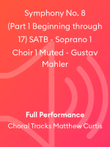 Symphony No. 8 (Part 1 Beginning through 17) SATB - Soprano 1 Choir 1 Muted - Gustav Mahler