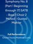 Symphony No. 8 (Part 1 Beginning through 17) SATB - Bass 1 Choir 2 Muted - Gustav Mahler