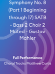 Symphony No. 8 (Part 1 Beginning through 17) SATB - Bass 2 Choir 2 Muted - Gustav Mahler
