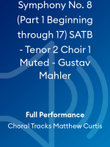 Symphony No. 8 (Part 1 Beginning through 17) SATB - Tenor 2 Choir 1 Muted - Gustav Mahler