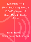 Symphony No. 8 (Part 1 Beginning through 17) SATB - Soprano 2 Choir 1 Muted - Gustav Mahler