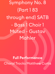 Symphony No. 8 (Part 1 83 through end) SATB - Bass 1 Choir 1 Muted - Gustav Mahler