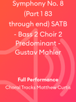 Symphony No. 8 (Part 1 83 through end) SATB - Bass 2 Choir 2 Predominant - Gustav Mahler
