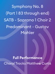 Symphony No. 8 (Part 1 83 through end) SATB - Soprano 1 Choir 2 Predominant - Gustav Mahler