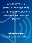 Symphony No. 8 (Part 1 83 through end) SATB - Soprano 2 Choir 1 Predominant - Gustav Mahler