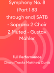 Symphony No. 8 (Part 1 83 through end) SATB - Soprano 2 Choir 2 Muted - Gustav Mahler
