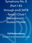 Symphony No. 8 (Part 1 83 through end) SATB - Tenor 1 Choir 1 Predominant - Gustav Mahler
