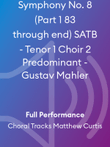 Symphony No. 8 (Part 1 83 through end) SATB - Tenor 1 Choir 2 Predominant - Gustav Mahler