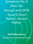 Symphony No. 8 (Part 1 83 through end) SATB - Tenor 2 Choir 1 Muted - Gustav Mahler
