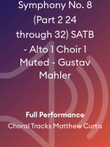 Symphony No. 8 (Part 2 24 through 32) SATB - Alto 1 Choir 1 Muted - Gustav Mahler