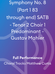 Symphony No. 8 (Part 1 83 through end) SATB - Tenor 2 Choir 1 Predominant - Gustav Mahler