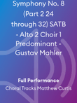 Symphony No. 8 (Part 2 24 through 32) SATB - Alto 2 Choir 1 Predominant - Gustav Mahler