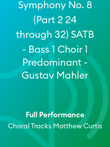Symphony No. 8 (Part 2 24 through 32) SATB - Bass 1 Choir 1 Predominant - Gustav Mahler