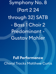 Symphony No. 8 (Part 2 24 through 32) SATB - Bass 1 Choir 2 Predominant - Gustav Mahler