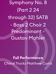 Symphony No. 8 (Part 2 24 through 32) SATB - Bass 2 Choir 2 Predominant - Gustav Mahler