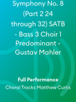 Symphony No. 8 (Part 2 24 through 32) SATB - Bass 3 Choir 1 Predominant - Gustav Mahler