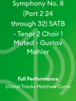 Symphony No. 8 (Part 2 24 through 32) SATB - Tenor 2 Choir 1 Muted - Gustav Mahler