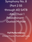 Symphony No. 8 (Part 2 55 through 60) SATB - Alto Choir 1 Predominant - Gustav Mahler