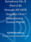 Symphony No. 8 (Part 2 55 through 60) SATB - Soprano Choir 1 Predominant - Gustav Mahler